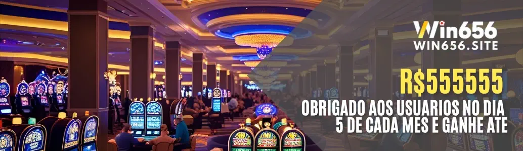 Promoção R$555555 obrigado aos usuários no WIN656 cassino.