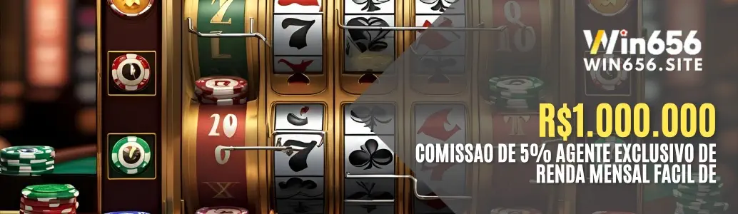 R$1.000.000 de comissão com 5% para agente exclusivo no WIN656 cassino.